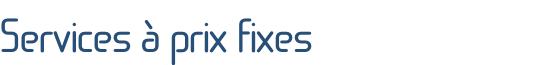 Services à prix fixes
